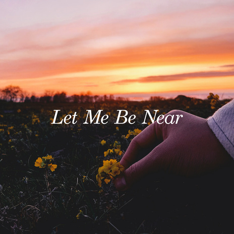 Let Me Be Near | Boomplay Music