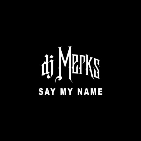 Say My Name (DJ Merks Mix) | Boomplay Music