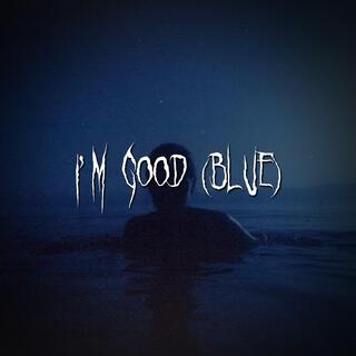 i'm good (blue)