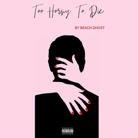 Too Horny To Die | Boomplay Music