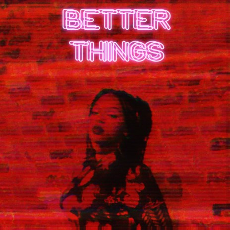 BETTER THINGS | Boomplay Music