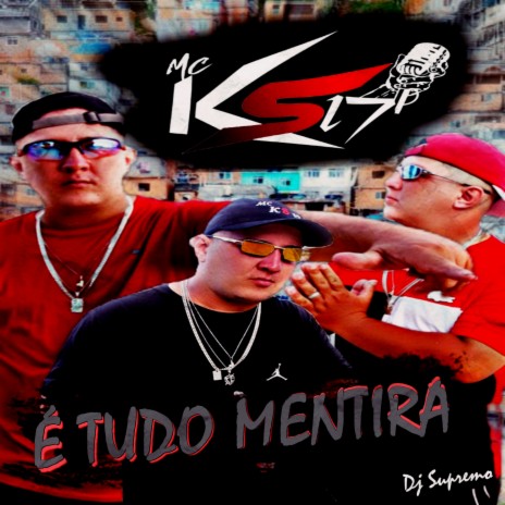 É TUDO MENTIRA ft. Mc KS 17 | Boomplay Music