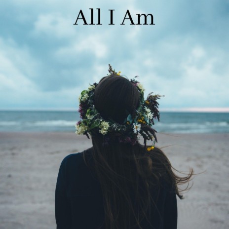 All I Am | Boomplay Music