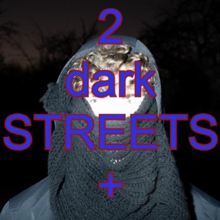 2 dark STREETS+ lyrics | Boomplay Music