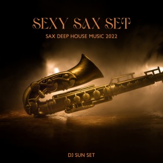 Sexy Sax Set: Sax Deep House Music 2022, Saxophone Lounge Beach Bar, Best of Summer Mix, Sunset Collection