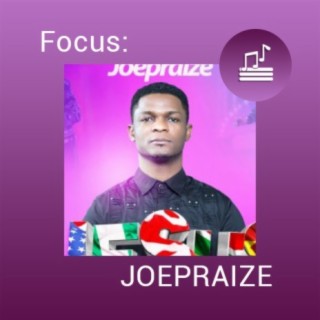 Focus: JOEPRAIZE