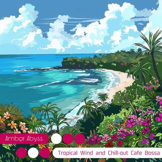 Tropical Wind and Chill-out Cafe Bossa