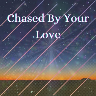 Chased By Your Love