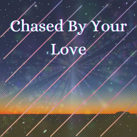 Chased By Your Love | Boomplay Music