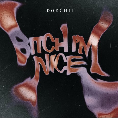 Bitch I'm Nice | Boomplay Music