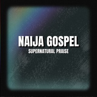 Naija Gospel Supernatural Praise