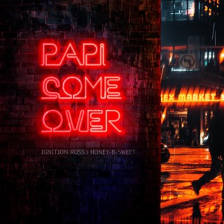 Papi Come Over ft. Honey-B-Sweet lyrics | Boomplay Music