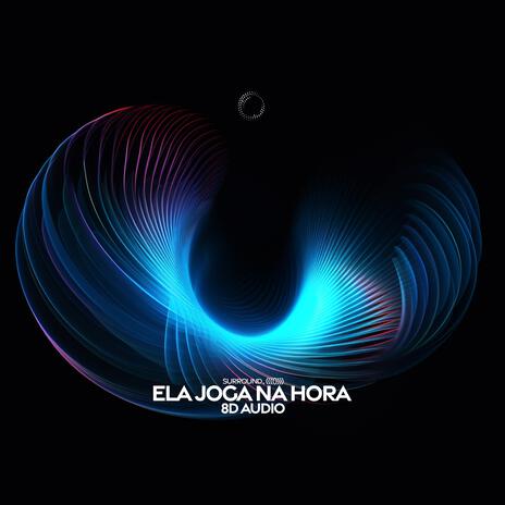 Ela Joga Na Hora (8D Audio) ft. (((()))) | Boomplay Music