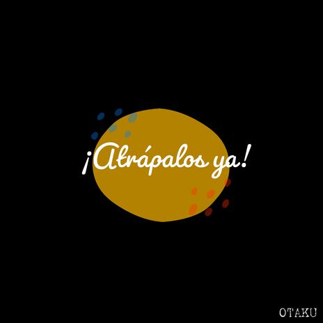 ¡Atrápalos ya! | Boomplay Music