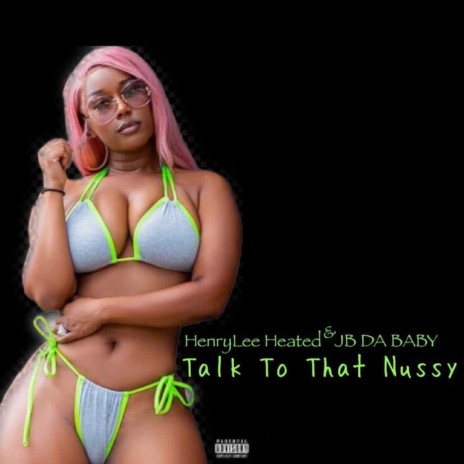Talk To That Nussy ft. JB DA BABY | Boomplay Music