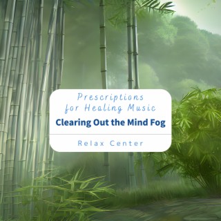 Prescriptions for Healing Music - Clearing Out the Mind Fog