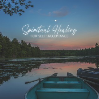 Spiritual Healing Sound Therapy for Self-Acceptance, Increase Happiness, Stay Mindful and Balanced