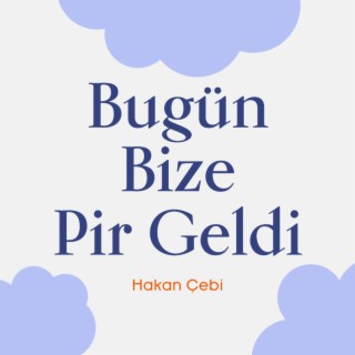 Bugün bize pir geldi