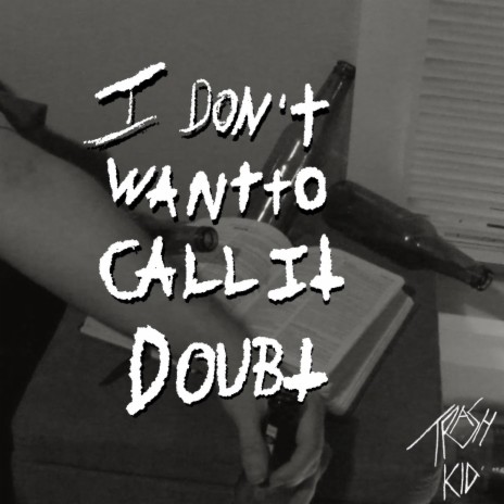 I Don't Want to Call It Doubt | Boomplay Music