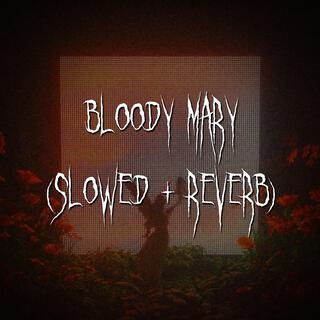 bloody mary (Slowed + Reverb)