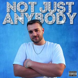 NOT JUST ANYBODY lyrics | Boomplay Music