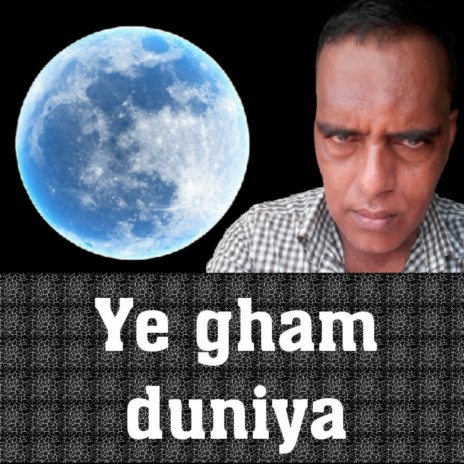 Ye gham duniya | Boomplay Music