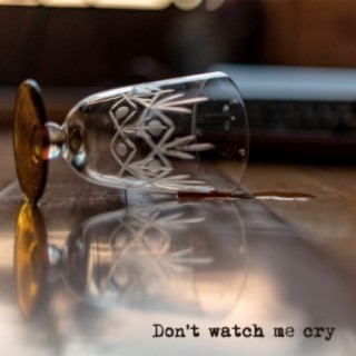 Don't Watch Me Cry