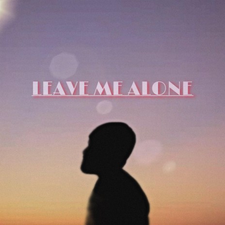 Leave Me Alone | Boomplay Music