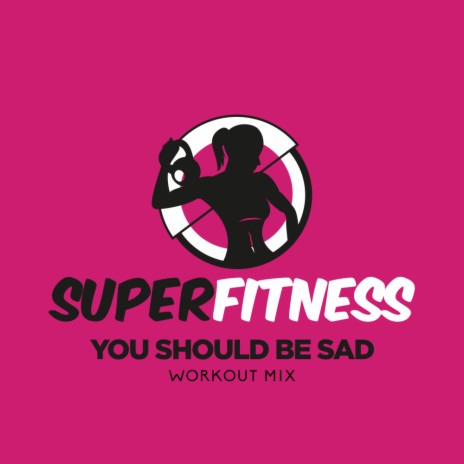 You Should Be Sad (Workout Mix Edit 132 bpm) | Boomplay Music