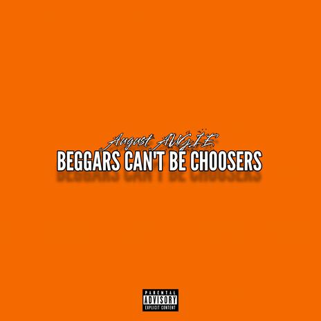 BEGGARS CAN'T BE CHOOSERS | Boomplay Music