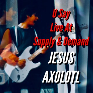 U Say (Live At Supply & Demand)