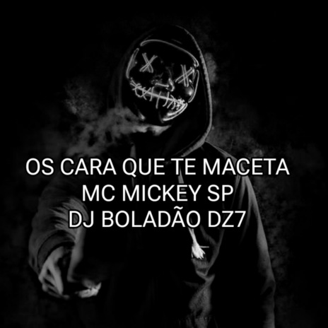 OS CARA QUE TE MACETA ft. DJ BOLADÃO DZ7 | Boomplay Music