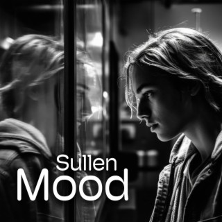 Sullen Mood: Slow, Atmospheric Lo Fi, Music for Dark Thoughts