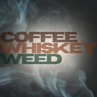 Coffee, Whiskey & Weed