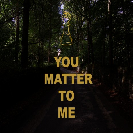 You Matter to Me | Boomplay Music