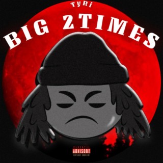 BIG2TIMES lyrics | Boomplay Music