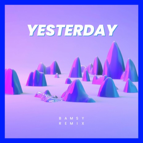 Yesterday (Bamsy Remix) ft. Bamsy | Boomplay Music