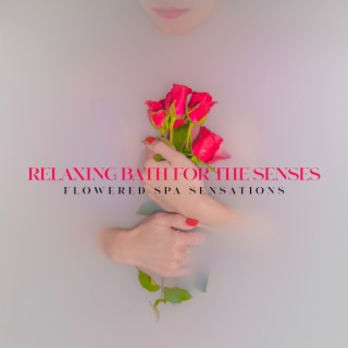 Relaxing Bath for the Senses - Flowered Spa Sensations: True Relaxation, Conscious Breathing, Aromatherapy Healing World