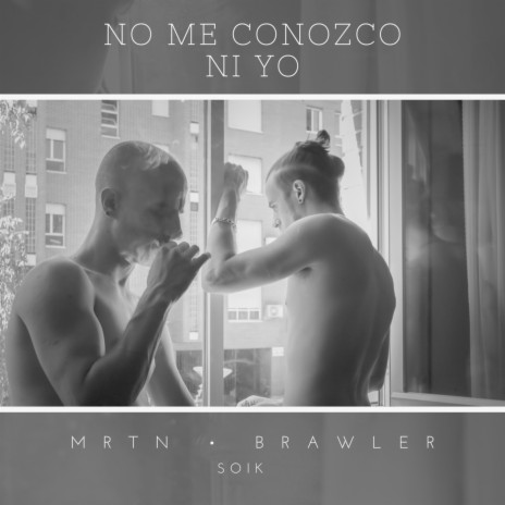 No me conozco ni yo ft. Brawler & Soik | Boomplay Music