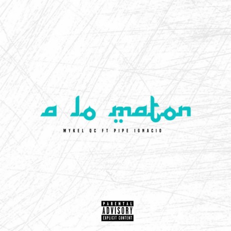 A LO MATON ft. PIPE IGNACIO | Boomplay Music