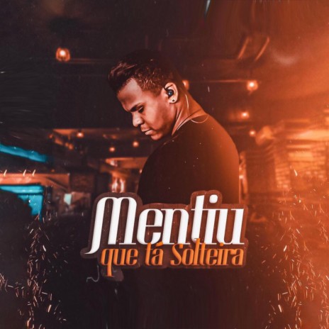 Mentiu Que Tá Solteira | Boomplay Music