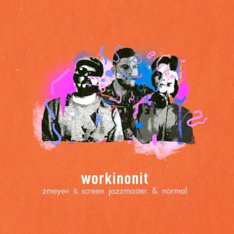 WorkinOnIt ft. Screen Jazzmaster & n o r m a l | Boomplay Music