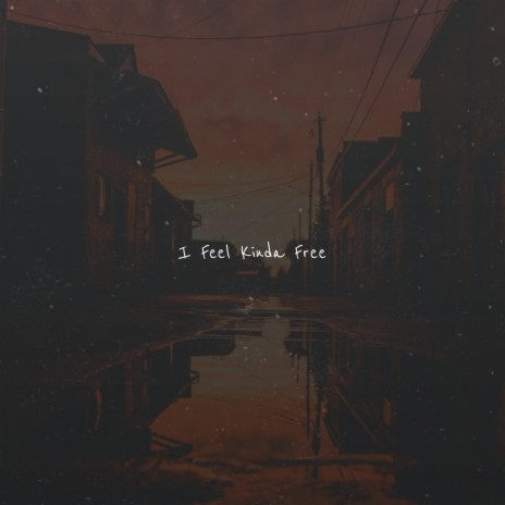 I Feel Kinda Free | Boomplay Music