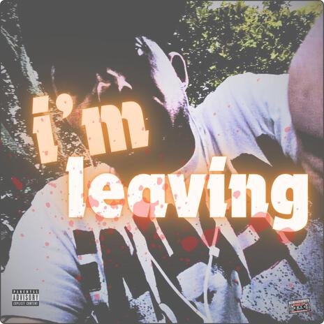 I'm Leaving | Boomplay Music