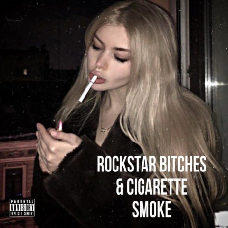 Rockstar Bitches & Cigarette Smoke | Boomplay Music