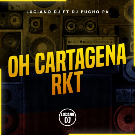 Oh Cartagena Rkt ft. DJ Pucho Pa | Boomplay Music