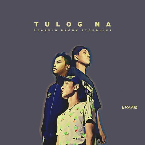 Tulog Na ft. Brook, Stopquiet & ERA And Music | Boomplay Music