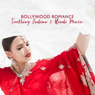 Bollywood Romance: Soothing Indian & Hindi Music, Exotic Sound Travel for Relaxation, Oriental Instrumental Melodies