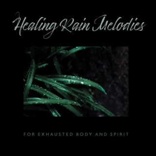 Healing Rain Melodies: Relaxing Water Therapy for Exhausted Body and Spirit - Overwork, Work Burnout, Workaholism, Renew Energy
