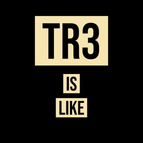 Tr3 Is Like